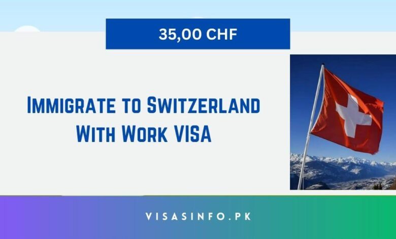 Immigrate to Switzerland With Work VISA