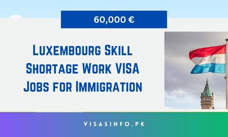 Luxembourg Skill Shortage Work VISA Jobs for Immigration