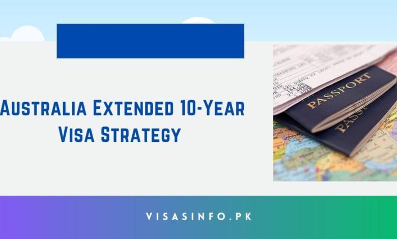 Australia Extended 10-Year Visa Strategy