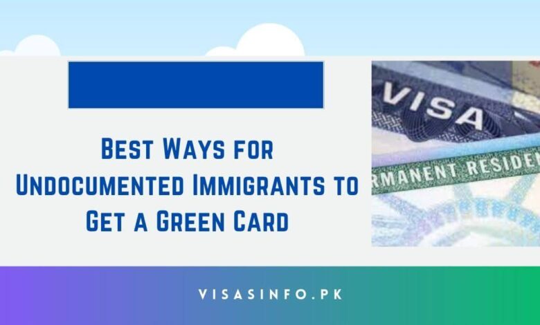 Best Ways for Undocumented Immigrants to Get a Green Card