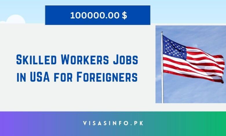 Skilled Workers Jobs in USA for Foreigners