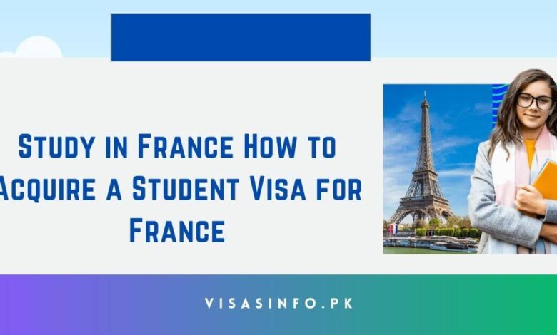 Study in France How to Acquire a Student Visa for France