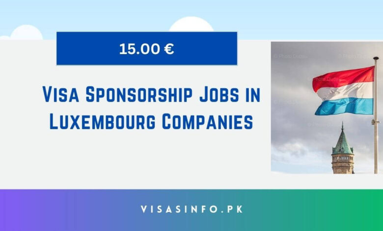 Visa Sponsorship Jobs in Luxembourg Companies