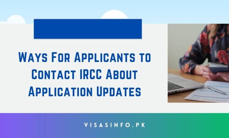 Ways For Applicants to Contact IRCC About Application Updates