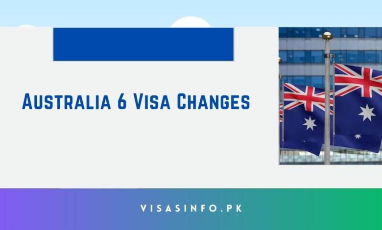 Australia 6 Visa Changes