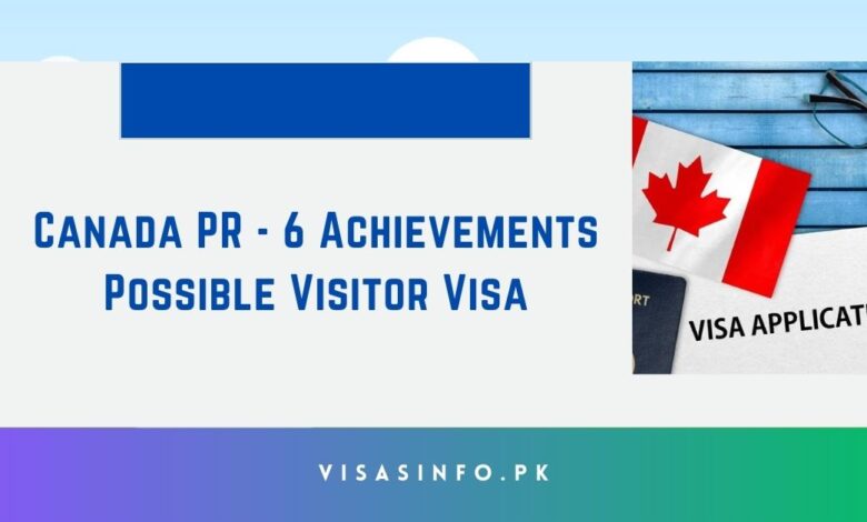 Canada PR - 6 Achievements Possible Visitor Visa