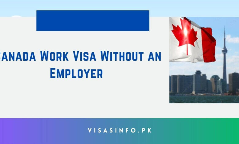 Canada Work Visa Without an Employer