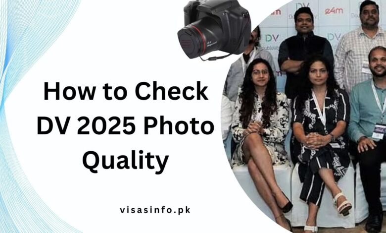 How to Check DV 2025 Photo Quality