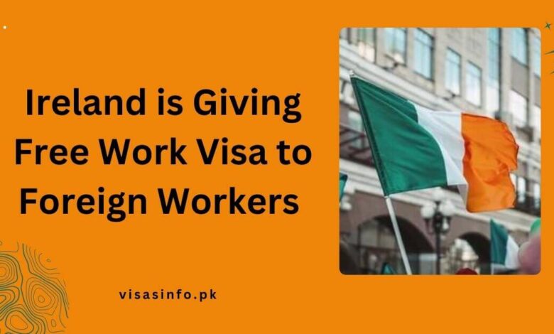 Ireland is Giving Free Work Visa to Foreign Workers