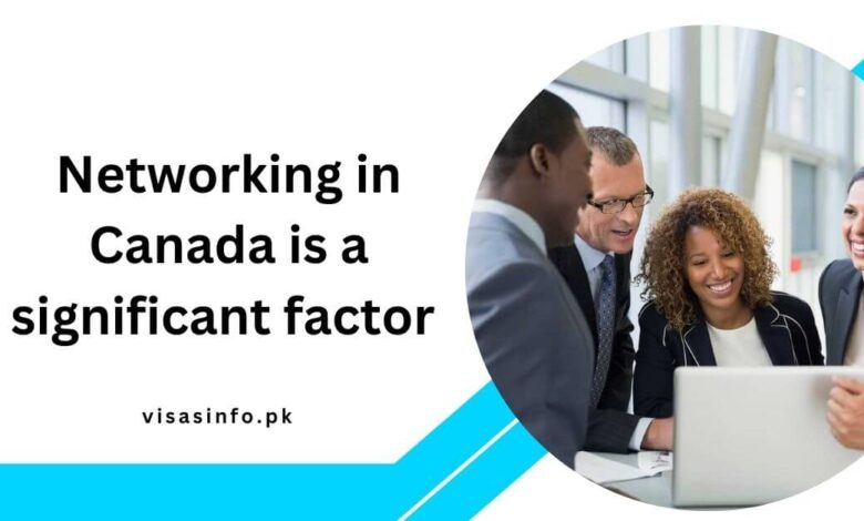 Networking in Canada is a significant factor