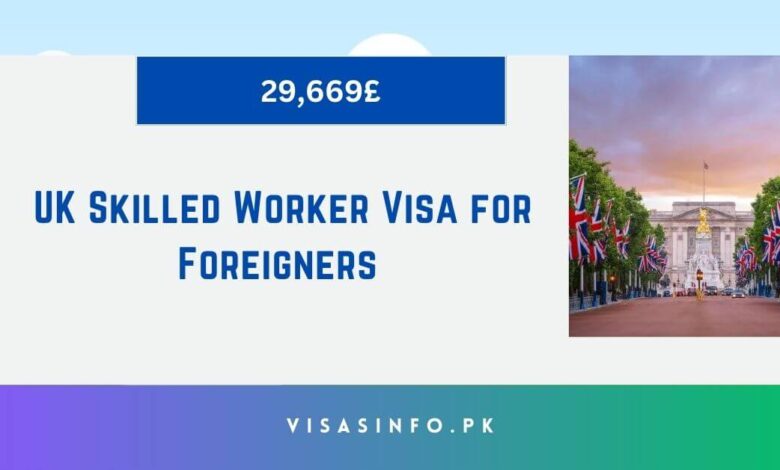 UK Skilled Worker Visa for Foreigners