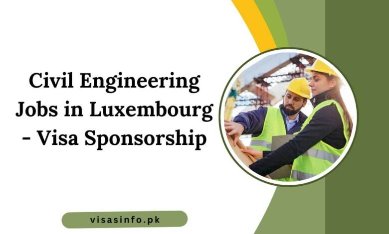 Civil Engineering Jobs in Luxembourg - Visa Sponsorship