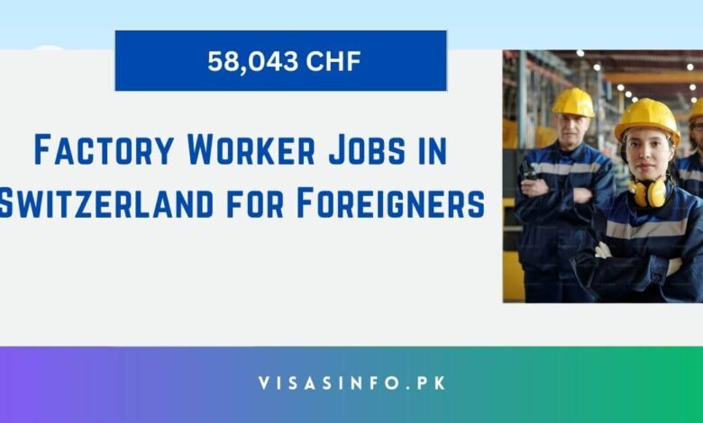 Factory Worker Jobs in Switzerland for Foreigners