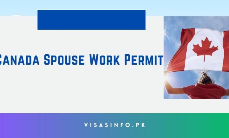 Canada Spouse Work Permit