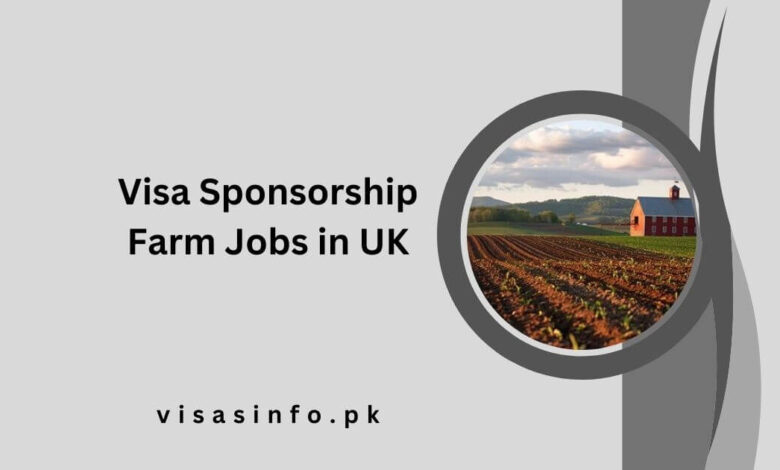 Visa Sponsorship Farm Jobs in UK