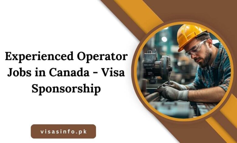 Experienced Operator Jobs in Canada - Visa Sponsorship