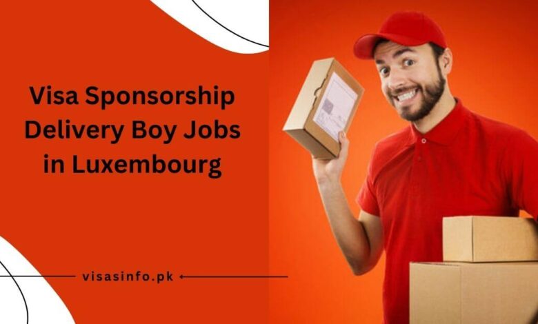 Visa Sponsorship Delivery Boy Jobs in Luxembourg