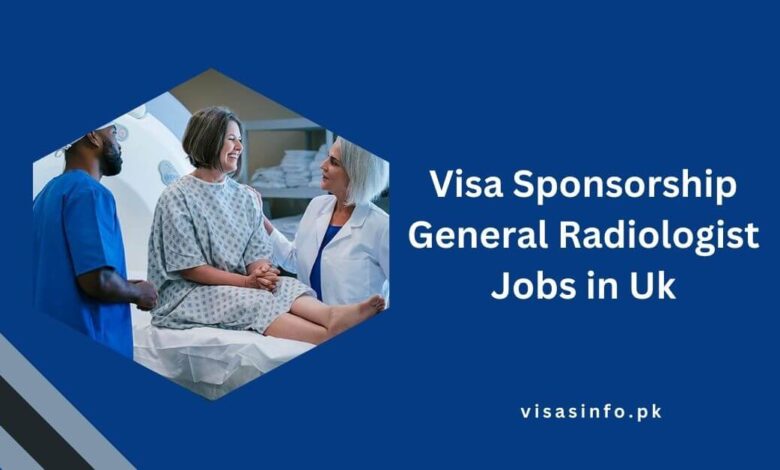 Visa Sponsorship General Radiologist Jobs in Uk