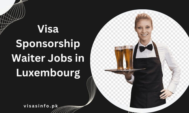 Visa Sponsorship Waiter Jobs in Luxembourg