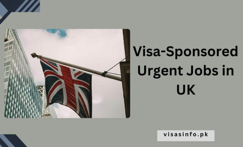 Visa-Sponsored Urgent Jobs in UK