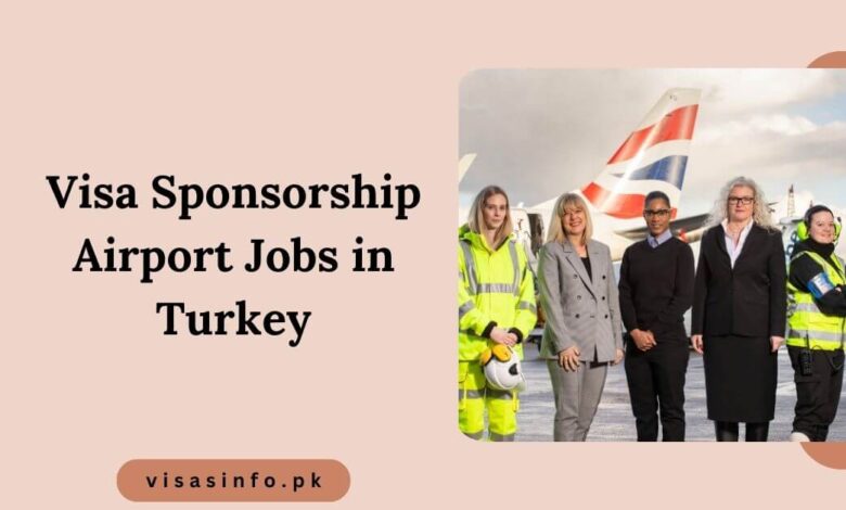 Visa Sponsorship Airport Jobs in Turkey