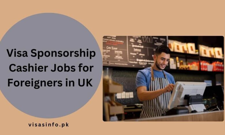 Visa Sponsorship Cashier Jobs for Foreigners in UK