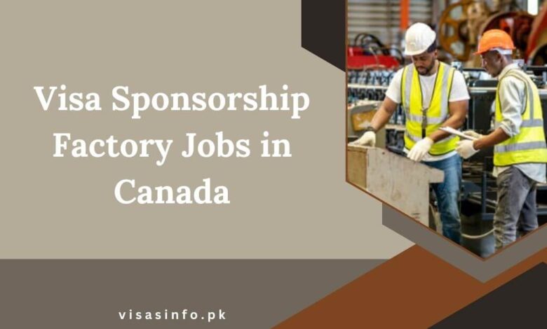 Visa Sponsorship Factory Jobs in Canada