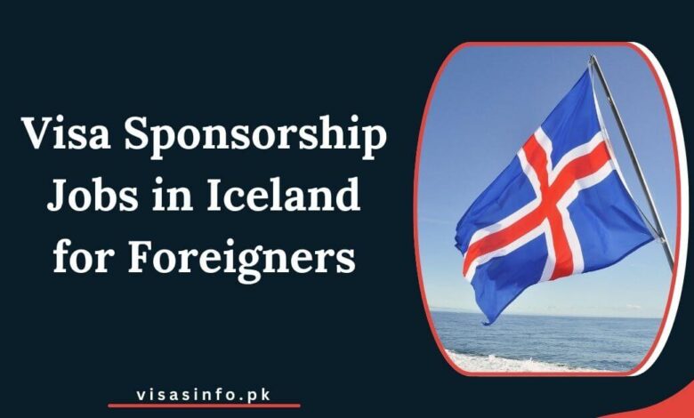 Visa Sponsorship Jobs in Iceland for Foreigners