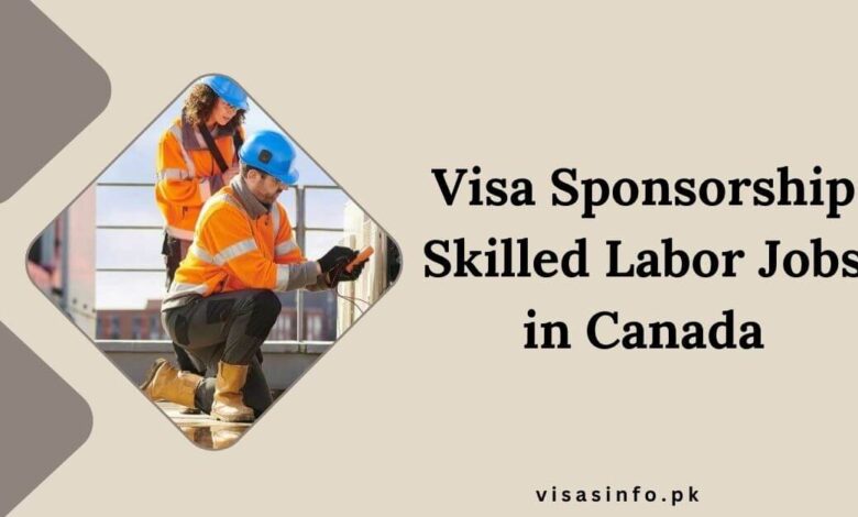 Visa Sponsorship Skilled Labor Jobs in Canada