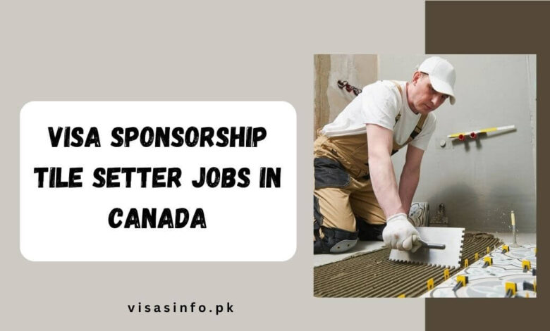 Visa Sponsorship Tile Setter Jobs in Canada