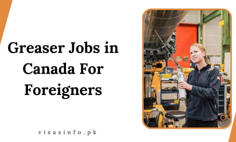 Greaser Jobs in Canada For Foreigners